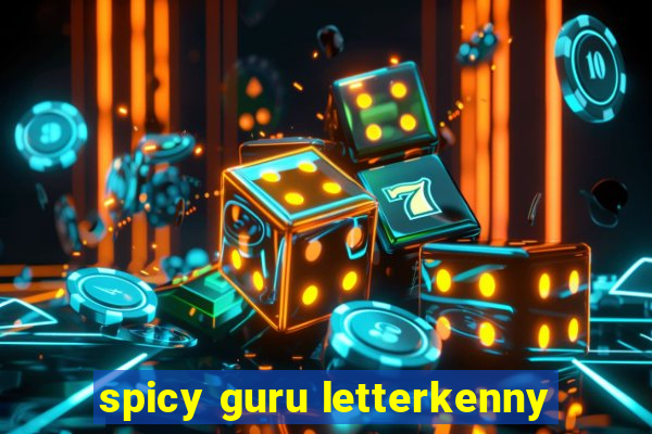 spicy guru letterkenny